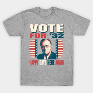 Vintage Voting Poster FDR Franklin Roosevelt 1932 Happy Days Here Again T-Shirt